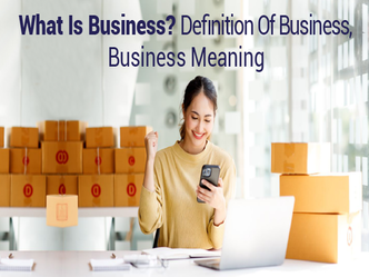 What Is Business? Definition Of Business, Business Meaning