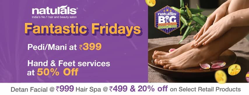 Naturals Big Indian Beauty Festival | Fanatastic Fridays Pedi/mani At &#8377;399 & Hand & Feet Services Of 50% Off